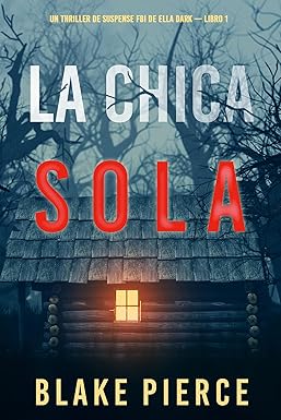 Gratis La chica sola (Thriller de suspense FBI de Ella Dark – Libro 1) en Amazon