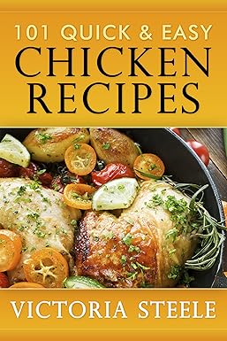 Victoria Steele - 101 Quick & Easy Chicken Recipes: (Cooking 101 Cookbook Series - C