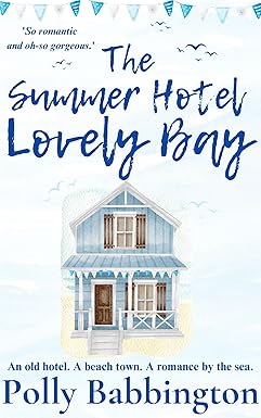Polly Babbington - The Summer Hotel Lovely Bay: Gorgeous contemporary romance - Kindl
