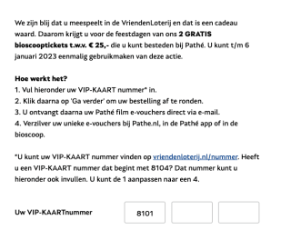 2 gratis bioscooptickets t.w.v. € 25,- die je kan besteden bij Pathé voor deelnemers van de Vriendenloterij