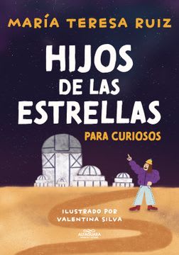 Libro: Formato Libro Físico Autor María Teresa Ruiz Ilustrado por Valentina Silva Editorial Alfaguara Infantil Juvenil Año 2022 Idioma Español N° páginas 96 Encuadernación Tapa Blanda Dimensiones 15 x 21 cm ISBN13 9789563843194 Categorías Astronomía Popular Y El Espacio Astronomía Compartir Hijos de las Estrellas por $8.400