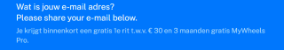 €30,- korting op je eerste rit en 3 maanden gratis MyWheels Pro via de mail