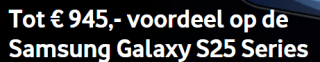Bespaar tot wel € 945,- voordeel op de Samsung Galaxy S25 Series bij Vodafone