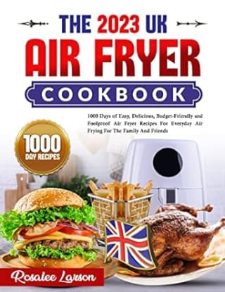 Earn the 2023 UK Air Fryer Cookbook: 1000 Days of Easy, Delicious, Budget-Friendly and Foolproof Air Fryer Recipes for free on Amazon Kindle