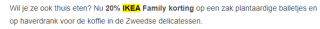 20% IKEA Family korting op zak plantaardige balletjes & haverdrank
