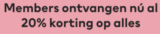 20% korting op bijna alles vanaf €30 voor members