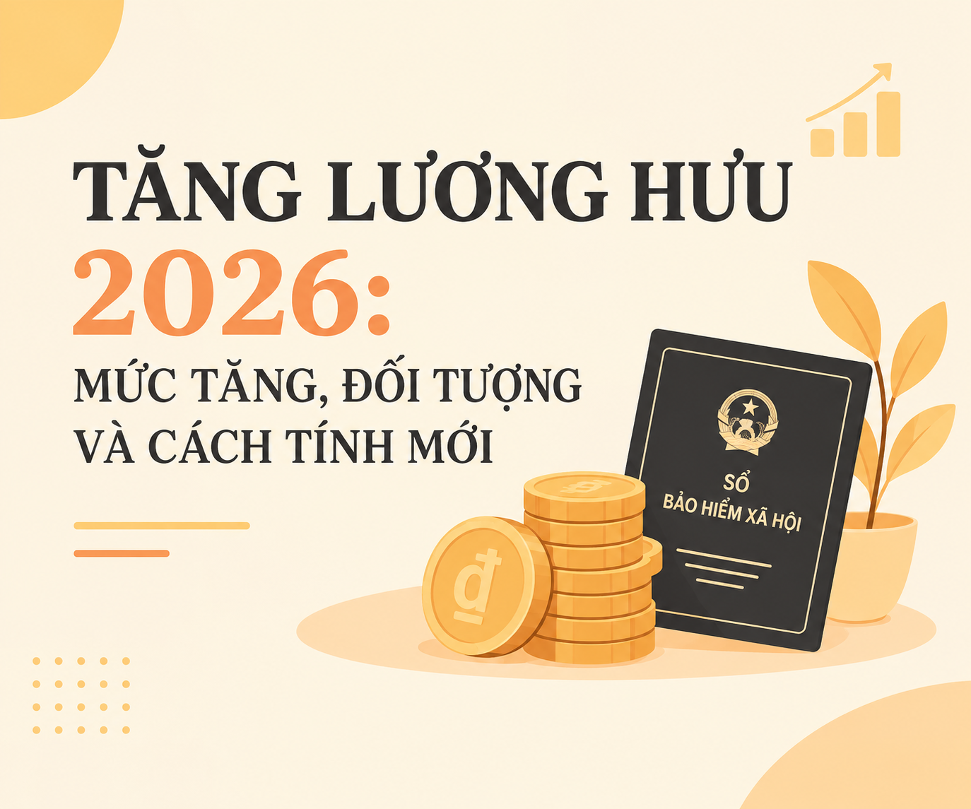 TĂNG LƯƠNG HƯU 2026: MỨC TĂNG, ĐỐI TƯỢNG VÀ CÁCH TÍNH MỚI