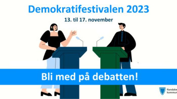 Demokratifestivalen 2923: 13. til 17. november. Bli med på debatten! Demokratifestivalen 2923: 13. til 17. november. Bli med på debatten!