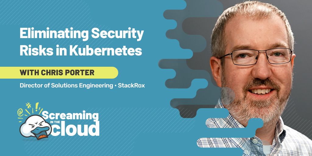 ‘Screaming in the Cloud’ - Eliminating Security Risks in Kubernetes
