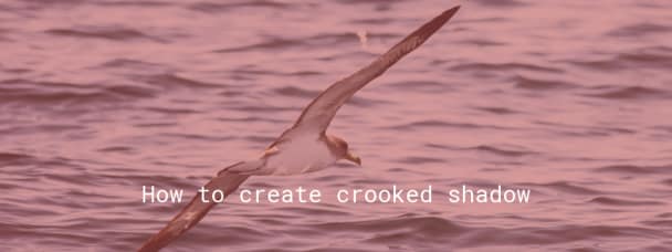 How to create crooked shadow