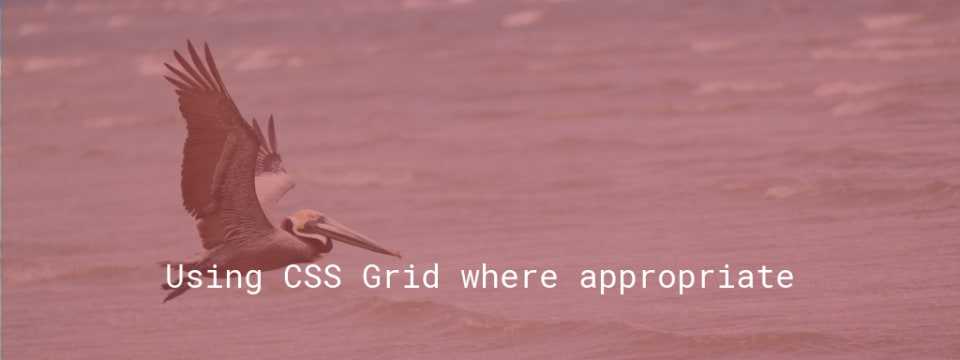 Using CSS Grid where appropriate