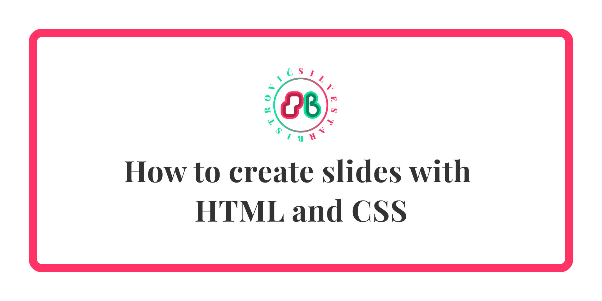 How to create slides with HTML and CSS 🤘 S.Bistrović