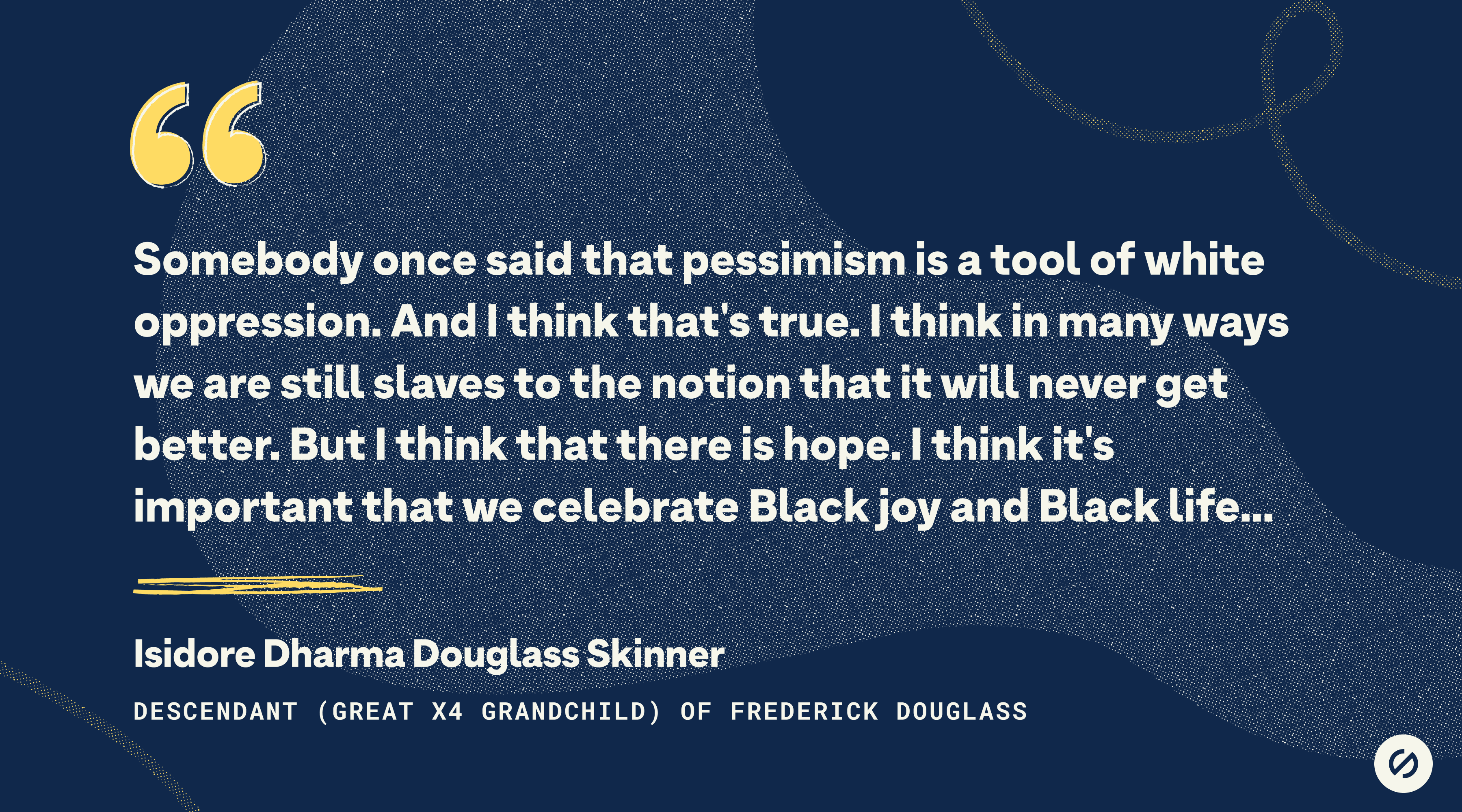 A quote by Frederick Douglass' descendant that says, 'Somebody once said that pessimism is a tool of white oppression. And I think that's true. I think in many ways we are still slaves to the notion that it will never get better. 