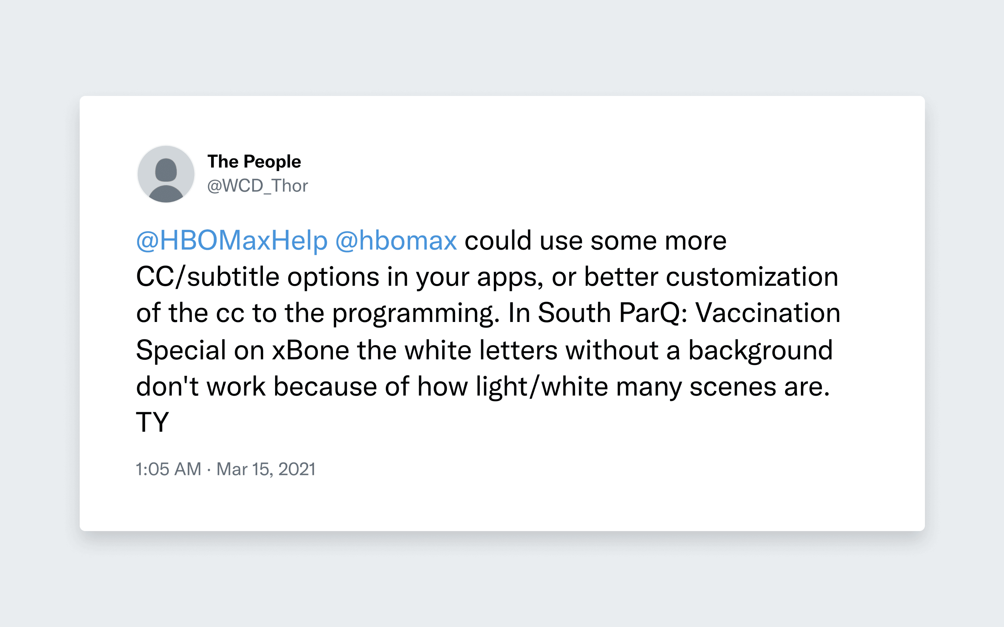 A tweet from @WDC_Thor that says, '@HBOMaxHelp @hbomax could use some more CC/subtitle options in your apps, or better customization of the cc to the programming. In South ParQ: Vaccination Special on xBone the white letters without a background don't work because of how light/white many scenes are. TY'