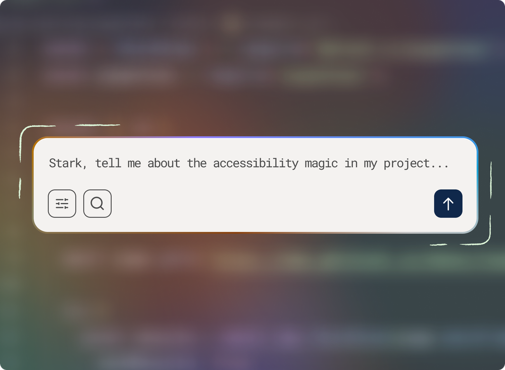 Styled prompt UI over a blurred code editor background that reads: Stark, tell me about the accessibility magic in my project... — with icons for filter and search on the left, and an submit button on the right.