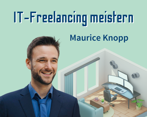 IT-Freelancing meistern: Insider-Tipps für die erfolgreiche Selbstständigkeit