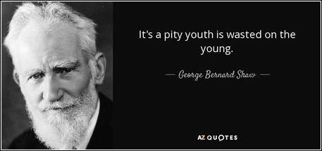 quote-it-s-a-pity-youth-is-wasted-on-the-young-george-bernard-shaw-53-27-79.jpg