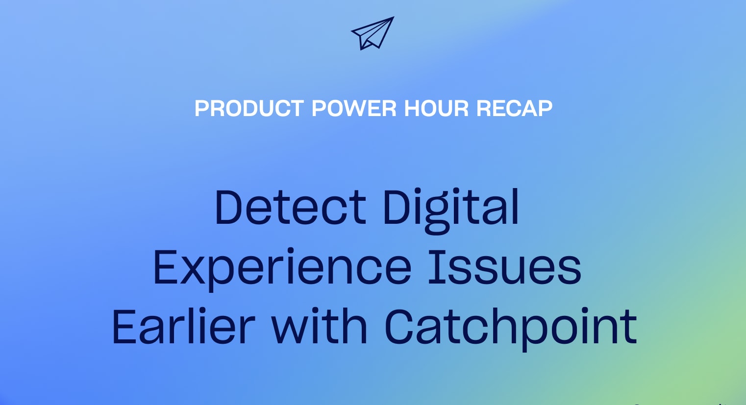 Detect Digital Experience Issues Earlier with Catchpoint: Product Power ...