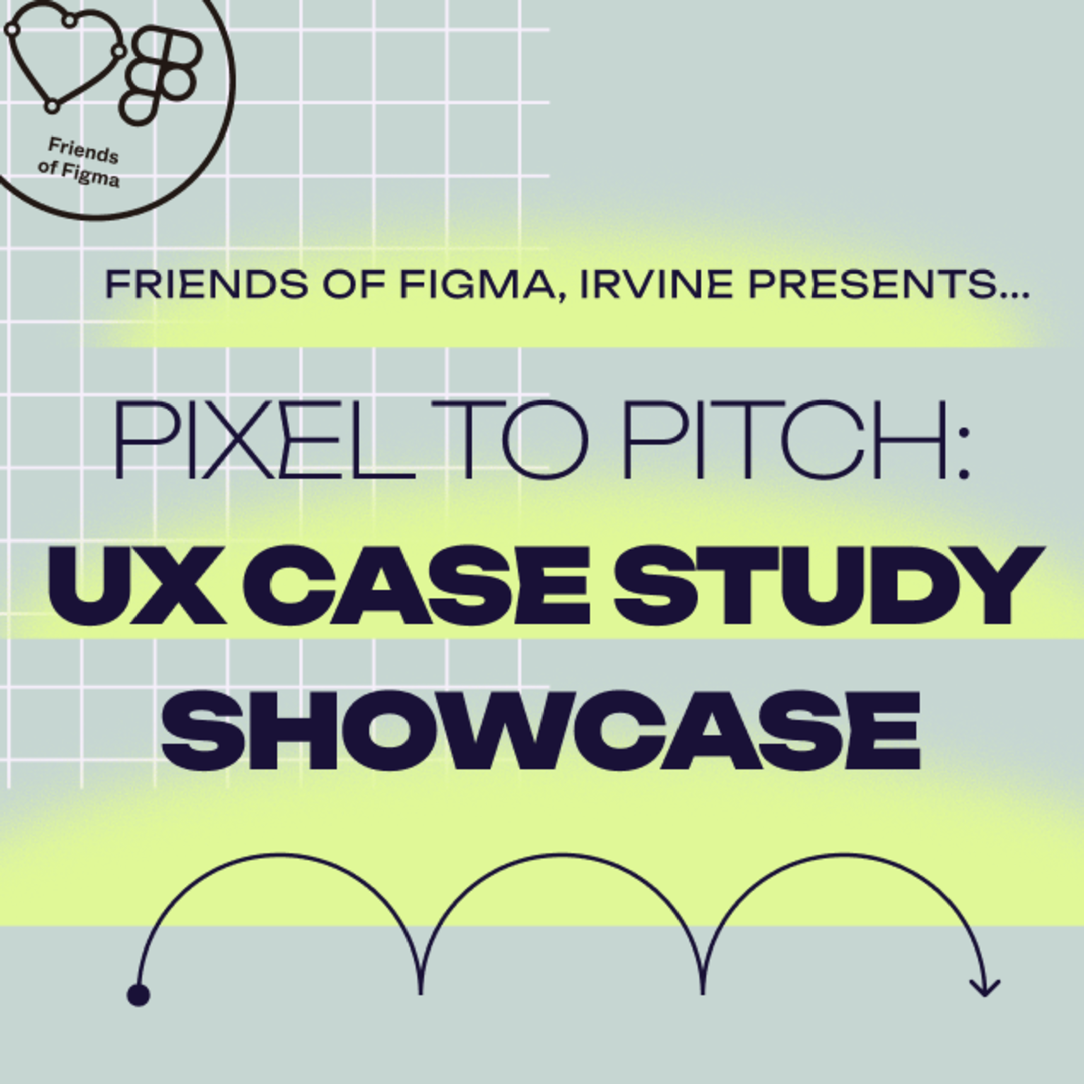 See Pixel to Pitch: UX Case Study Showcase at Friends of Figma Irvine