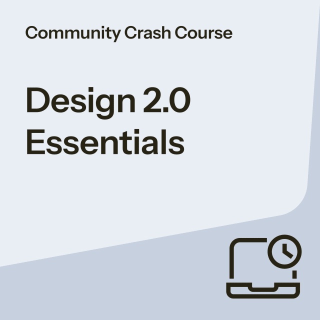Community Crash Course: Design 2.0, The Essentials in 30 Minutes or Less. 🚀