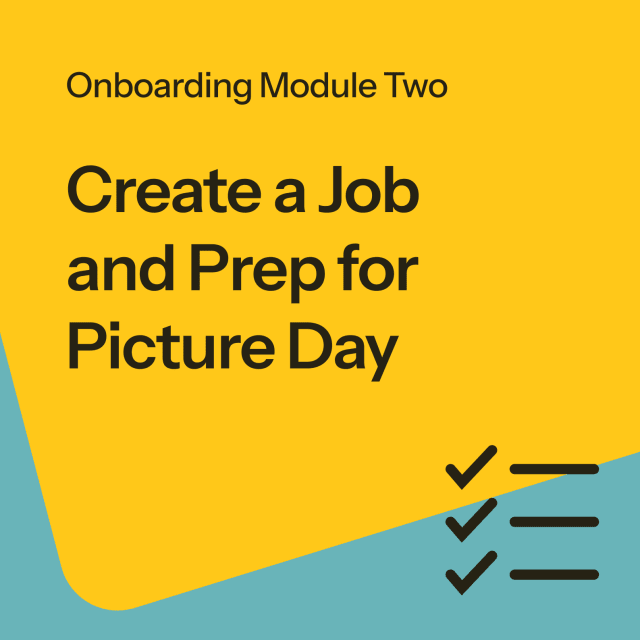Onboarding Module Two: June 17th at 4pm EDT: Create a Job & Prep for Picture Day