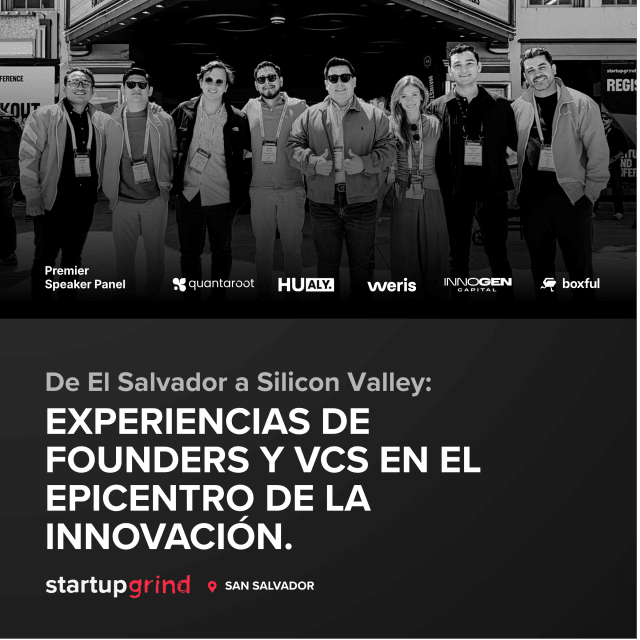De El Salvador a Silicon Valley: Experiencias de Founders y VCS en el epicentro de la innovación