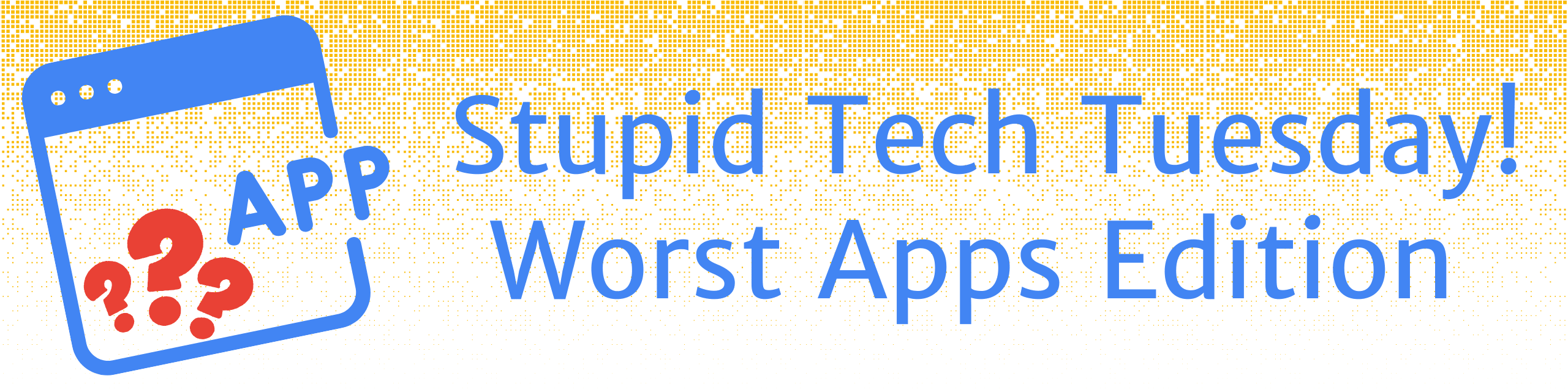 See Stupid Tech Tuesday: Worst App Ever at Google Developer Groups GDG ...
