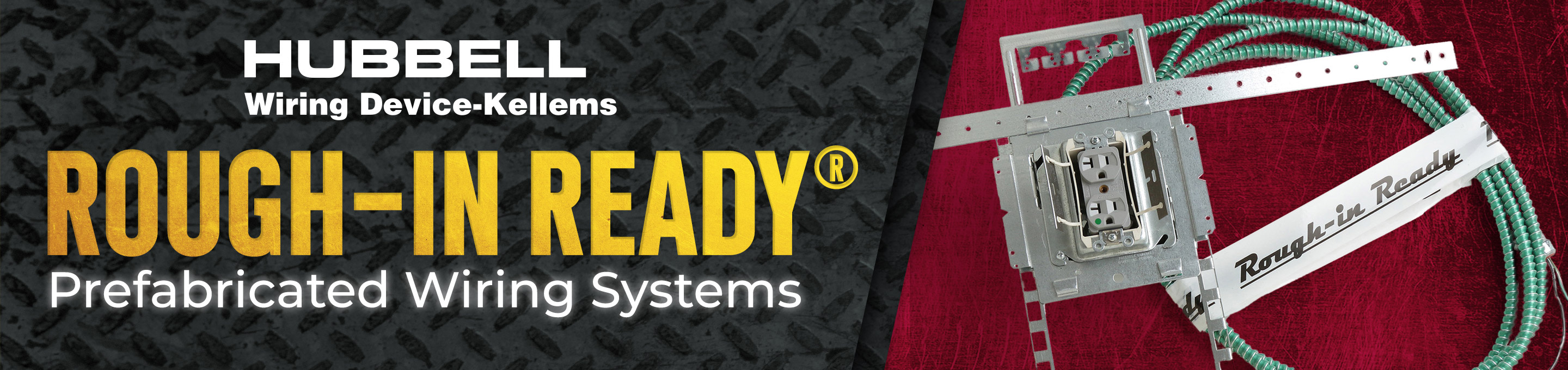 RoughIn Ready Hubbell Kellems ROUGH-IN READY Prefabricated Wiring Systems