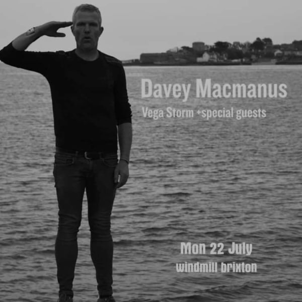 Davey Macmanus, Vega Storm  at Windmill Brixton promotional image