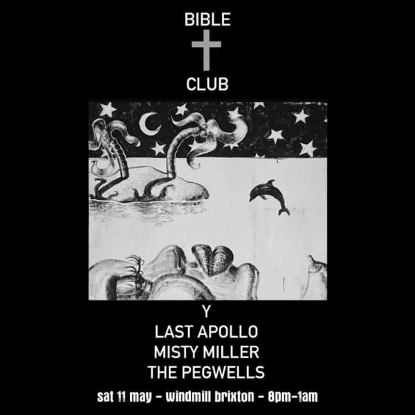 "Bible Club" - Y, Last Apollo, Misty Miller, The Pegwells  at Windmill Brixton promotional image