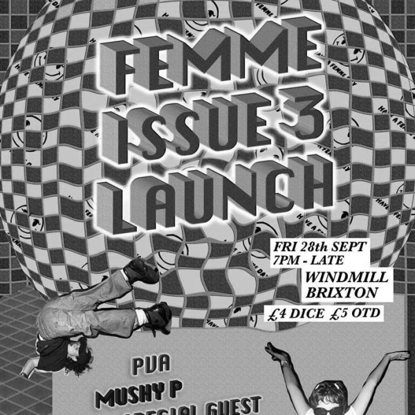 Femme Issue #3 Launch Party - Secret Headliner  + Mushy P + PVA  at Windmill Brixton promotional image