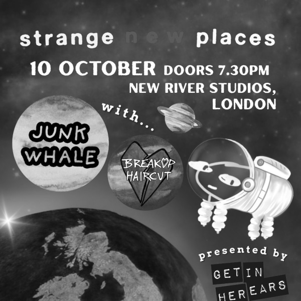 Get In Her Ears presents: Strange New Places, Junk Whale, Breakup Haircut at New River Studios promotional image