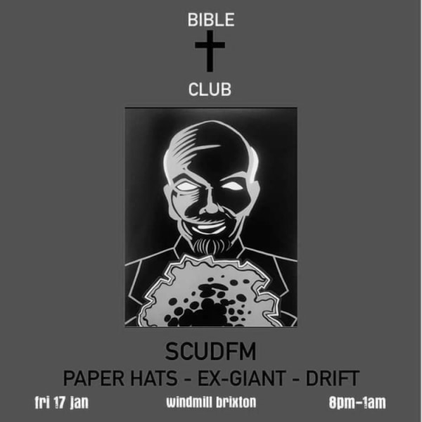 Bible Club - SCUDFM, Paper Hats, Ex-Giant, Drift  at Windmill Brixton promotional image