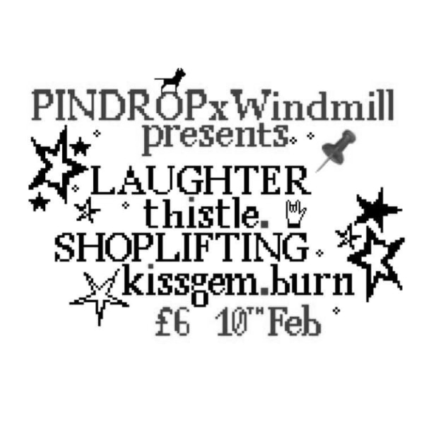 Pindrop: Laughter, thistle., Shoplifting, kissgem.burn  at Windmill Brixton promotional image