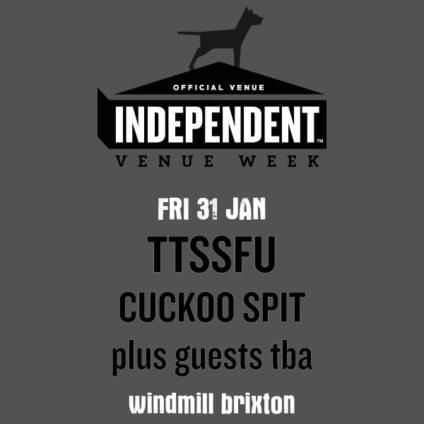 IVW 25 - TTSSFU, Cuckoo Spit, guests tba  at Windmill Brixton promotional image