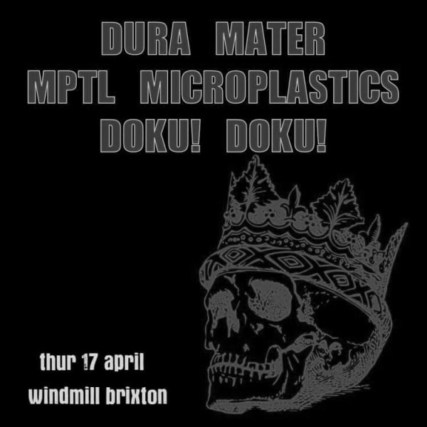 Dura Mater, MPTL Microplastics, Doku! Doku!  at Windmill Brixton promotional image