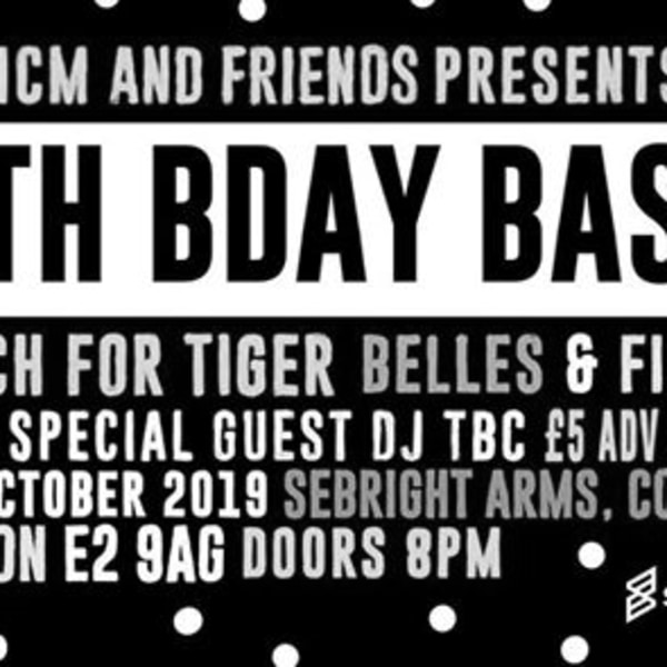 ICM & Friends Presents: 5TH BDAY BASH feat. Beach for Tiger at Sebright Arms promotional image