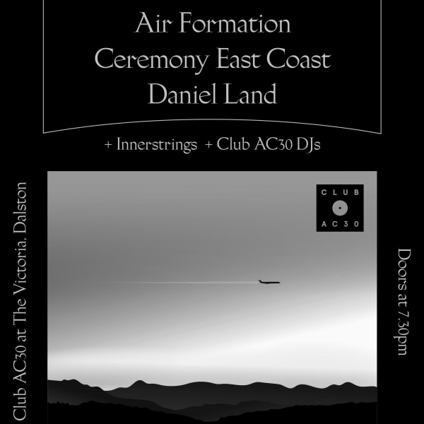 Club AC30 presents Air Formation / Ceremony East Coast / Daniel Land at The Victoria promotional image