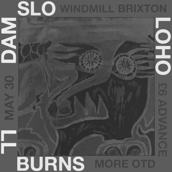 DAM-SLO, Loho, LL Burns  at Windmill Brixton promotional image