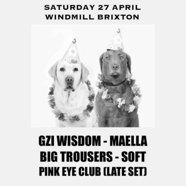 Gzi Wisdom, Maella, Big Trousers, Soft, Pink Eye Club   at Windmill Brixton promotional image