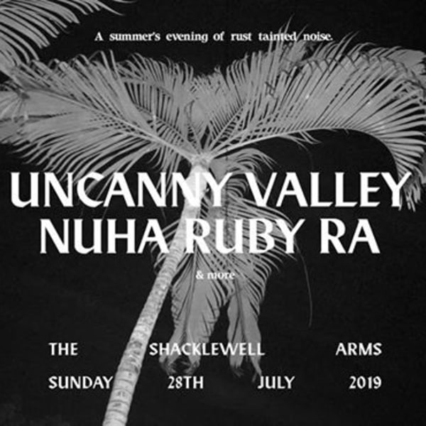 Uncanny Valley + Nuha Ruby Ra + Special Guests (Free Entry) at Shacklewell Arms promotional image