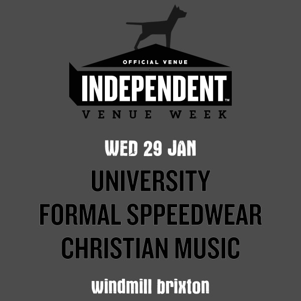 IVW 25 - UNIVERSITY, Formal Sppeedwear, Christian Music  at Windmill Brixton promotional image