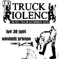 Truck Violence  at Windmill Brixton promotional image