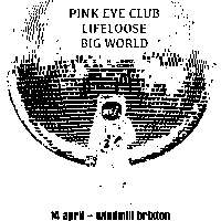 Pink Eye Club, Lifeloose, Big World  at Windmill Brixton promotional image