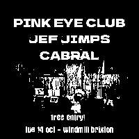 Pink Eye Club, Jef Jimps, Cabral  at Windmill Brixton promotional image