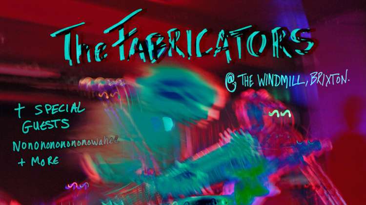 The Fabricators, Nononononononowahee and more  at Windmill Brixton promotional image