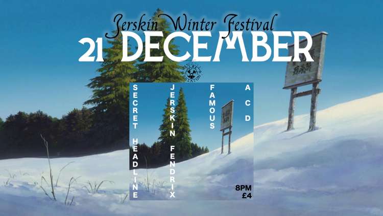 JERSKIN WINTER FESTIVAL #4 Secret Headliners, Famous, Jerskin Fendrix, ACD  at Windmill Brixton promotional image