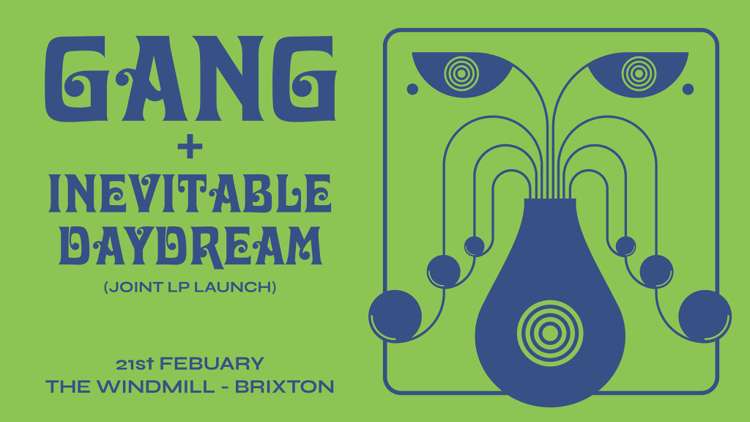 Gang + Inevitable Daydream  at Windmill Brixton promotional image