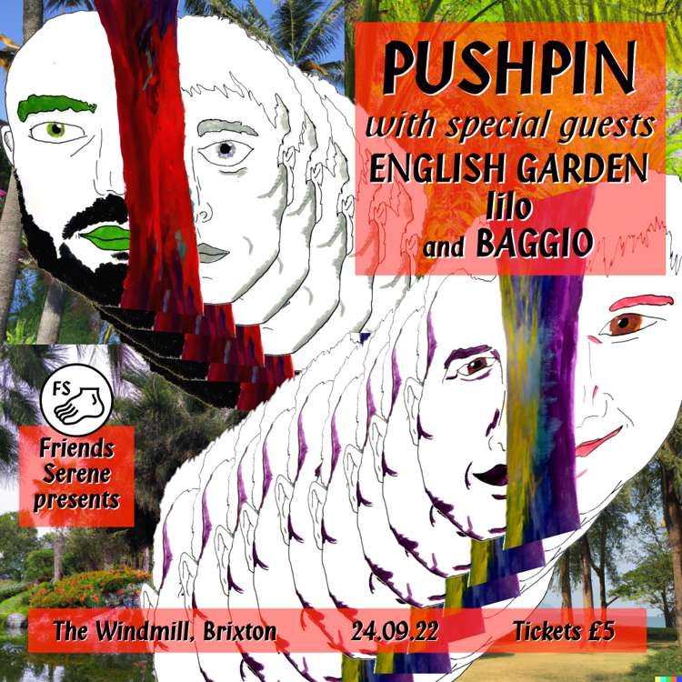Pushpin, English Garden, lilo, Baggio  at Windmill Brixton promotional image