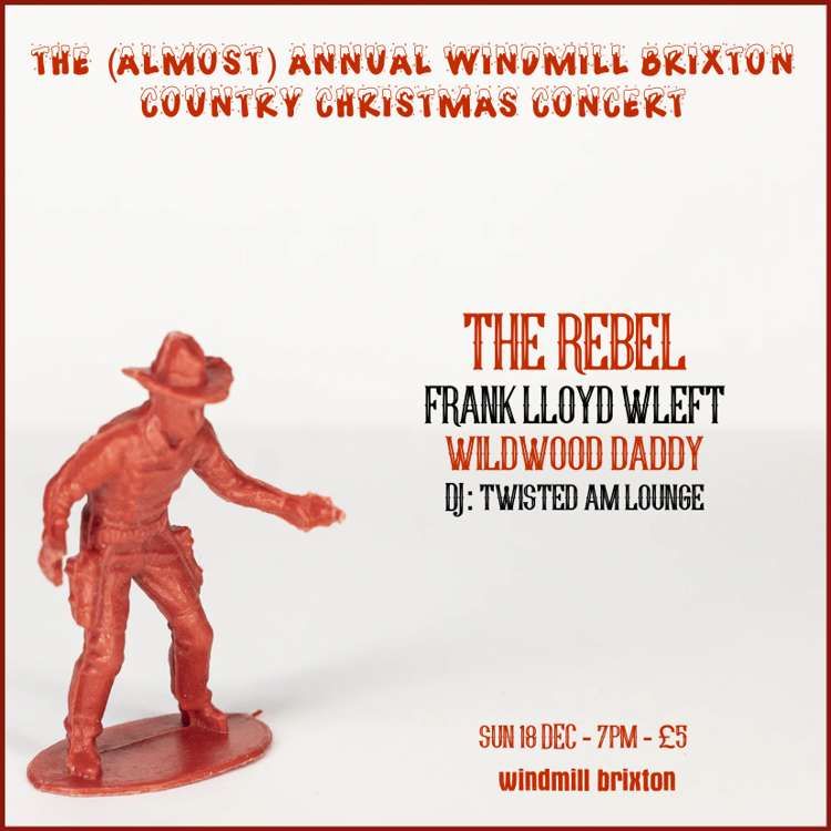 The Country Christmas Concert - The Rebel, Frank Lloyd Wleft, Wildwood Daddy  at Windmill Brixton promotional image